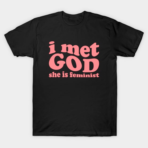 I Met God She is Feminist T-Shirt by Pridish